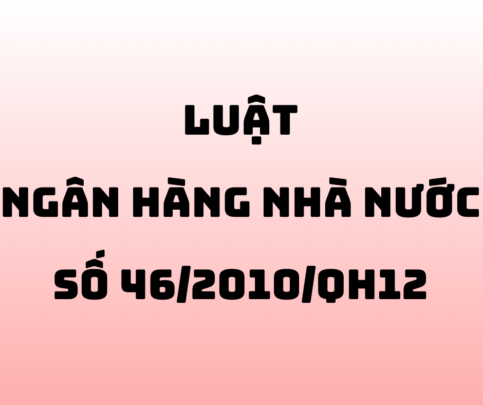 Luật Ngân Hàng Nhà Nước Số 46/2010/QH12