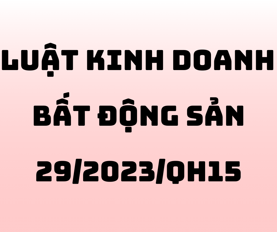 Luật Kinh Doanh Bất Động Sản Số 29_2023_QH15