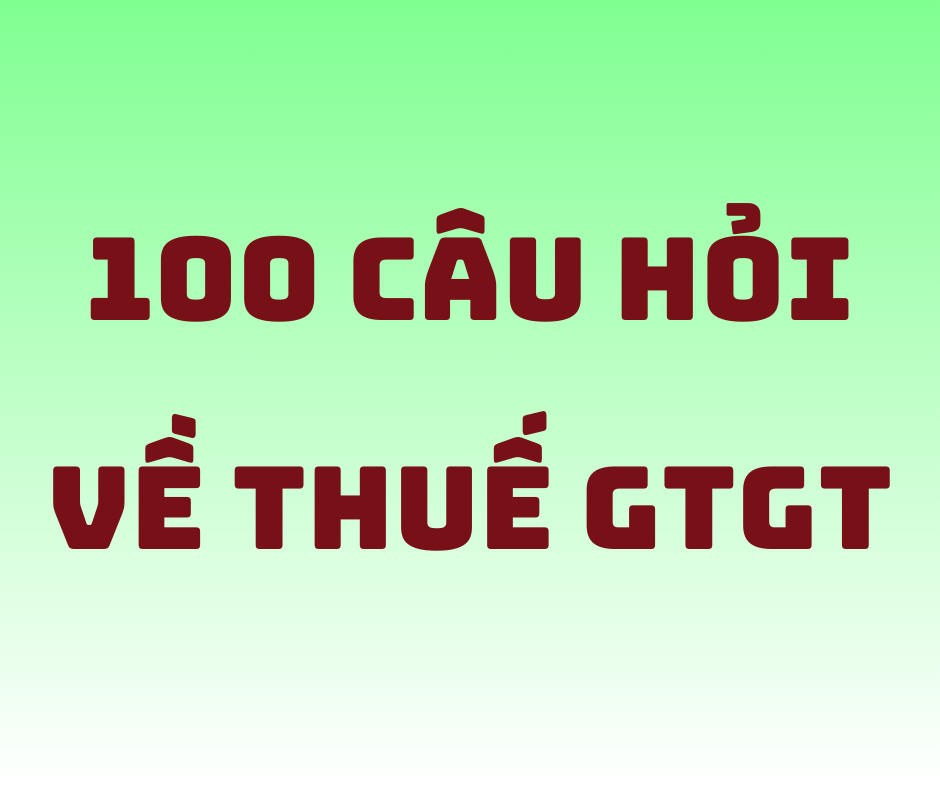 100 Câu Hỏi Về Thuế GTGT