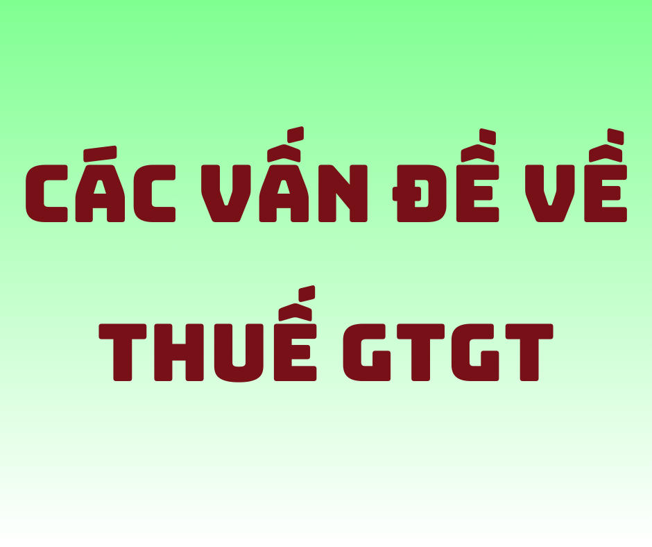 Các Vấn Đề Về Thuế GTGT