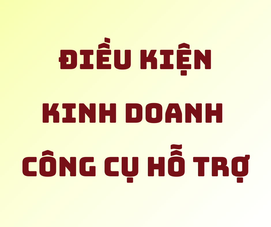 Điều Kiện Kinh Doanh Công Cụ Hỗ Trợ